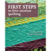 First Steps to Free-Motion Quilting: 24 Projects for Fearless Stitching