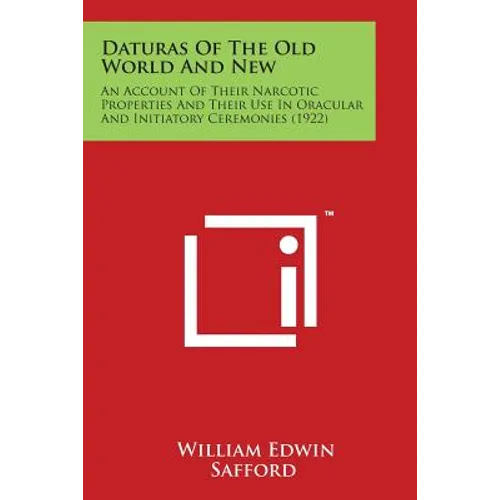Daturas of the Old World and New: An Account of Their Narcotic Properties and Their Use in Oracular and Initiatory Ceremonies (1922)