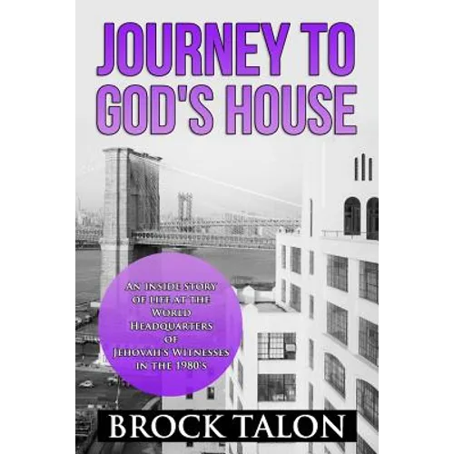 Journey to God's House: An inside story of life at the World Headquarters of Jehovah's Witnesses in the 1980s