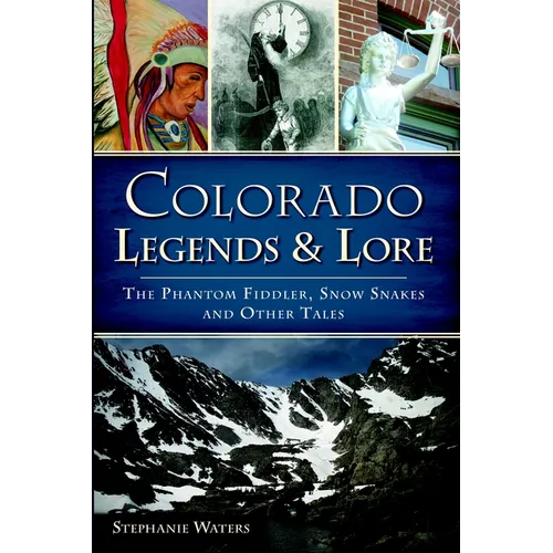 Colorado Legends & Lore: The Phantom Fiddler, Snow Snakes and Other Tales
