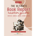 The Ultimate Book Report Template and Master Guide - Everything You Need To Know: High School Grades 7-10 Fiction and Nonfiction