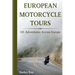 European Motorcycle Touring: 101 Adventures Across Europe