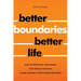 Better Boundaries Better Life How to Prioritize Your Needs, Stop People-Pleasing, and Free Yourself from Overcommitment