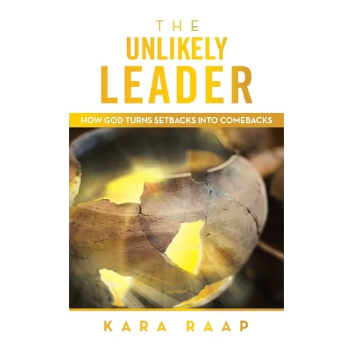 The Unlikely Leader: How God Turns Setbacks into Comebacks