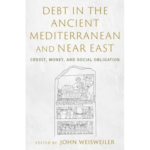 Debt in the Ancient Mediterranean and Near East: Credit, Money, and Social Obligation