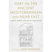 Debt in the Ancient Mediterranean and Near East: Credit, Money, and Social Obligation