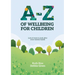 A-Z of Wellbeing for Children: Lots of ways to look after your mental health