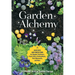 Garden Alchemy: 80 Recipes and Concoctions for Organic Fertilizers, Plant Elixirs, Potting Mixes, Pest Deterrents, and More