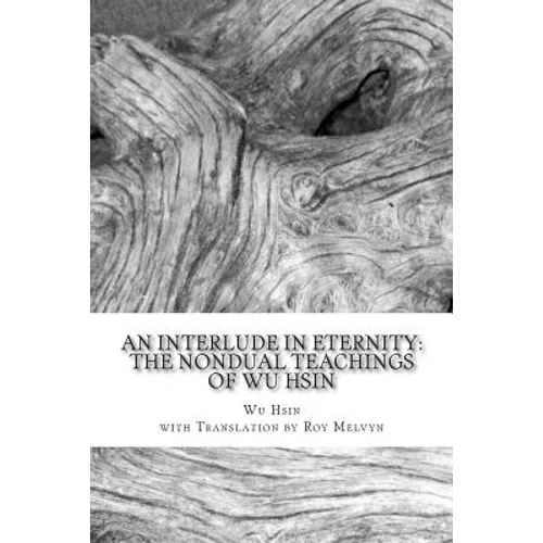 An Interlude in Eternity: The Non Dual Teachings of Wu Hsin