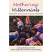 Mothering Millennials: Coping Skills and Tools When Kids Can't or Won't Leave Home