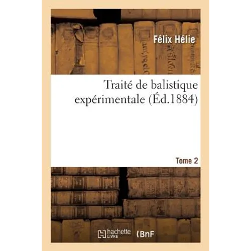 Traité de Balistique Expérimentale. Tome 2