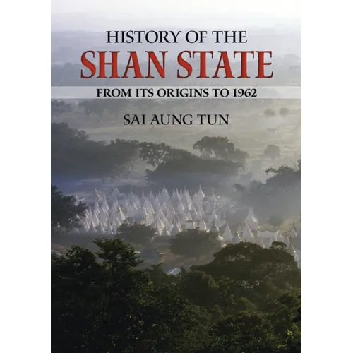 History of the Shan State: From Its Origins to 1962