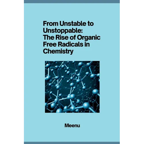From Unstable to Unstoppable: The Rise of Organic Free Radicals in Chemistry