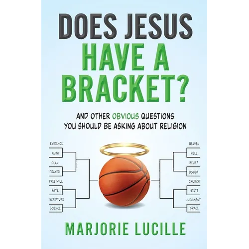 Does Jesus Have a Bracket?: And Other Obvious Questions You Should Be Asking About Religion