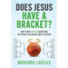 Does Jesus Have a Bracket?: And Other Obvious Questions You Should Be Asking About Religion