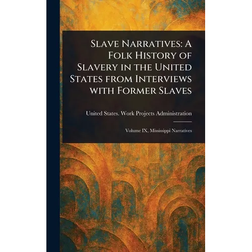Slave Narratives: A Folk History of Slavery in the United States From Interviews With Former Slaves