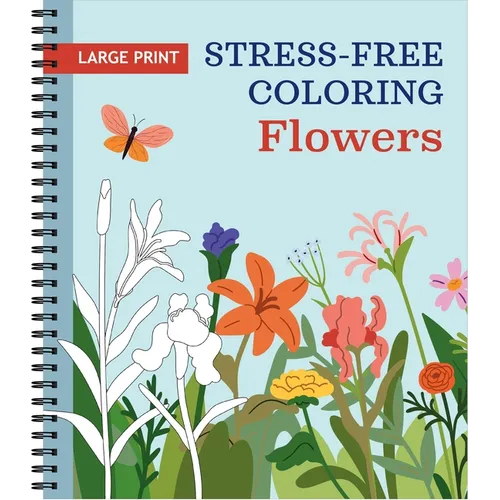 Large Print Stress-Free Coloring: Flowers Adult Coloring Book with Pre-Colored Backgrounds & Calming Quotes Perforated Pages, Spiral Bound Relaxing Gi