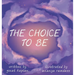 The Choice To Be