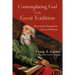 Contemplating God with the Great Tradition: Recovering Trinitarian Classical Theism