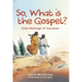 So, What Is the Gospel?: God's Message of Salvation
