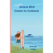 Grace Bird - Ocean to Outback: Ocean to Outback