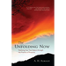 The Unfolding Now: Realizing Your True Nature Through the Practice of Presence