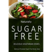 Naturally Sugar-Free - Delicious Vegetarian Dishes: Delicious Sugar-Free and Diabetic-Friendly Recipes for the Health-Conscious