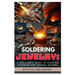 Soldering Jewelry: A Beginner's Guide to Crafting Stunning and Durable Designs: The Ultimate Step-By-Step Guide to Soldering Techniques, Tools, and Pr