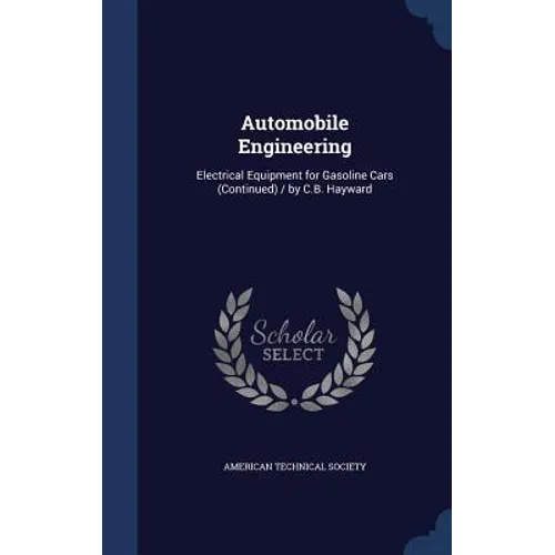 Automobile Engineering: Electrical Equipment for Gasoline Cars (Continued) / by C.B. Hayward
