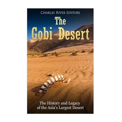 The Gobi Desert: The History and Legacy of the Asia's Largest Desert