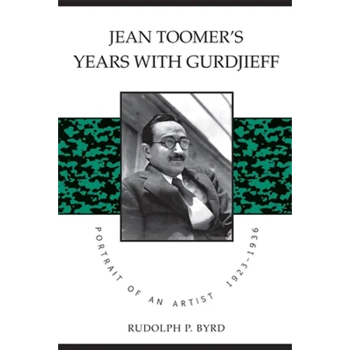 Jean Toomer's Years with Gurdjieff: Portrait of an Artist, 1923-1936