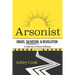 Arsonist: Drugs, Salvation, & Revolution: A Collection of Poetry & Memoir