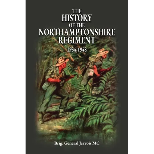 The History of the Northamptonshire Regiment 1934-1948