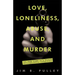 Love, Loneliness, Abuse, and Murder: The True Story of a Woman Desperately Seeking Companionship