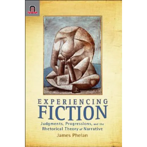 Experiencing Fiction: Judgments, Progressions, and the Rhetorical Theory of Narrative