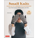 Small Knits: Casual & Chic Japanese Style Accessories (19 Projects + Variations)