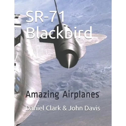 SR-71 Blackbird: Amazing Airplanes