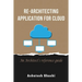 Re-Architecting Application for Cloud: An Architect's reference guide