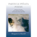 Particle Pinata Poetry: Messages to the Earth: Guides, Initiations, Word Play In Partnership with the Spirit World