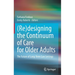 (Re)Designing the Continuum of Care for Older Adults: The Future of Long-Term Care Settings