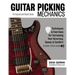 Guitar Picking Mechanics: Techniques & Exercises for Increasing Your Accuracy, Speed, & Comfort (Book + Online Audio)