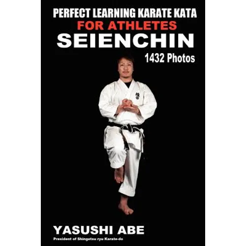 Perfect Learning Karate Kata For Athletes: Seienchin: To the best of my knowledge, this is the first book to focus only on karate "kata" illustrated w