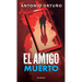 El Amigo Muerto: Novela / The Dead Friend: A Novel
