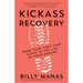 Kickass Recovery: From Your First Year Clean to the Life of Your Dreams
