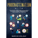 Procrastination: The Ultimate Guide To Beat Procrastination, Overcome Laziness, Change Bad Habits And Increase Your Productivity
