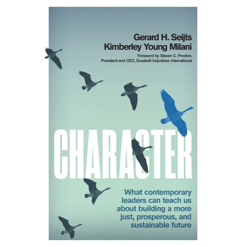 Character: What Contemporary Leaders Can Teach Us about Building a More Just, Prosperous, and Sustainable Future
