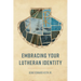Embracing Your Lutheran Identity