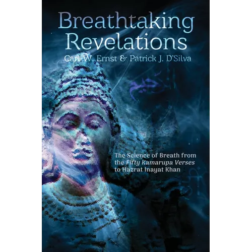 Breathtaking Revelations: The Science of Breath from the "Fifty Kamarupa Verses" to Hazrat Inayat Khan