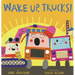 Wake Up, Trucks!
