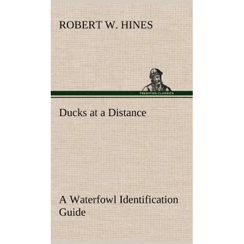 Ducks at a Distance A Waterfowl Identification Guide